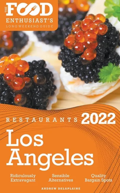 2022 Los Angeles Restaurants - The Food Enthusiast's Long Weekend Guide - Paperback