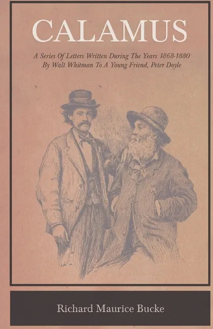 Calamus - A Series Of Letters Written During The Years 1868-1880 By Walt Whitman To A Young Friend, Peter Doyle - Paperback