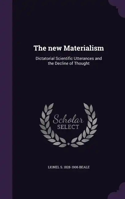 The new Materialism: Dictatorial Scientific Utterances and the Decline of Thought - Hardcover