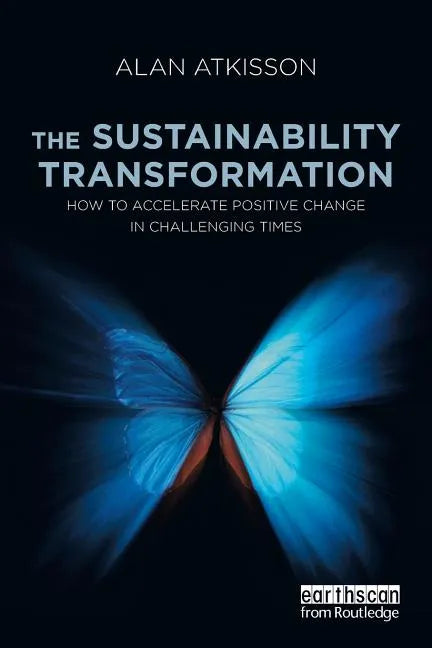 The Sustainability Transformation: How to Accelerate Positive Change in Challenging Times - Paperback