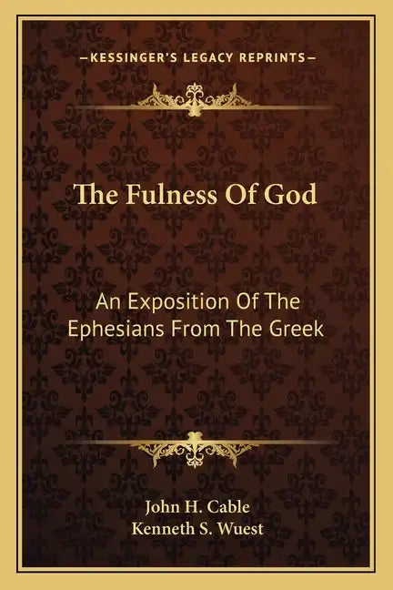 The Fulness of God: An Exposition of the Ephesians from the Greek - Paperback