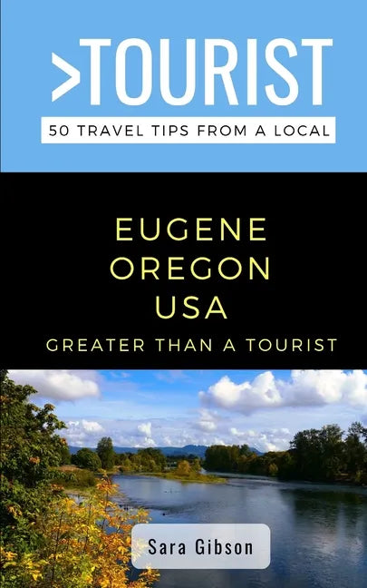 Greater Than a Tourist- Eugene Oregon USA: 50 Travel Tips from a Local - Paperback