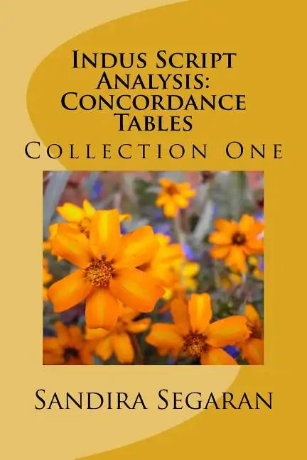 Indus Script Analysis: Concordance Tables: Collection One - Paperback