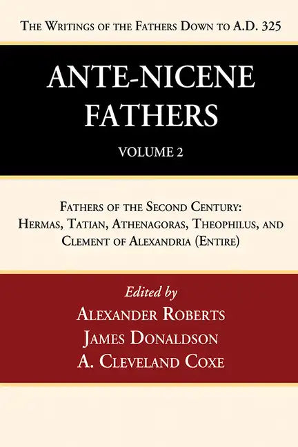 Ante-Nicene Fathers: Translations of the Writings of the Fathers Down to A.D. 325, Volume 2 - Hardcover