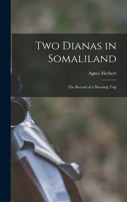 Two Dianas in Somaliland; the Record of a Shooting Trip - Hardcover