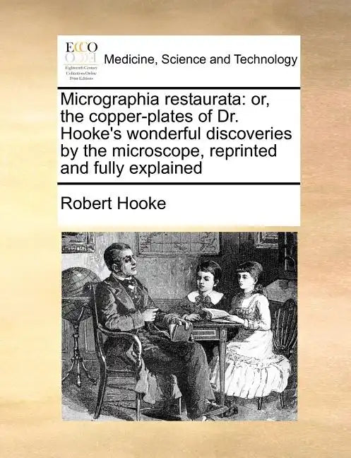 Micrographia Restaurata: Or, the Copper-Plates of Dr. Hooke's Wonderful Discoveries by the Microscope, Reprinted and Fully Explained - Paperback