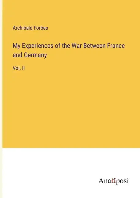 My Experiences of the War Between France and Germany: Vol. II - Paperback
