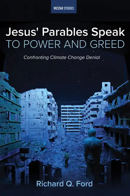 Jesus' Parables Speak to Power and Greed: Confronting Climate Change Denial - Hardcover