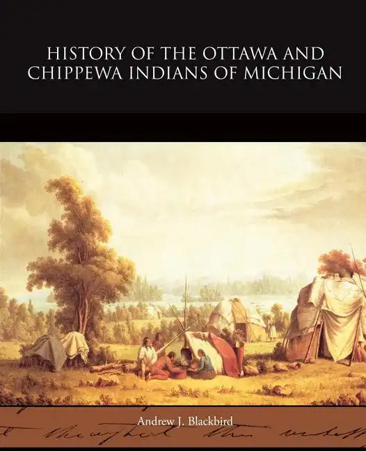 History of the Ottawa and Chippewa Indians of Michigan - Paperback