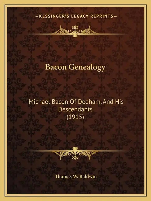 Bacon Genealogy: Michael Bacon Of Dedham, And His Descendants (1915) - Paperback