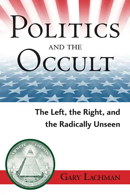 Politics and the Occult: The Left, the Right, and the Radically Unseen - Paperback