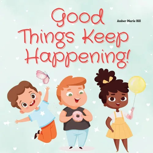 Good Things Keep Happening!: A Christian Children's Book About Recognizing God's Blessings - Paperback