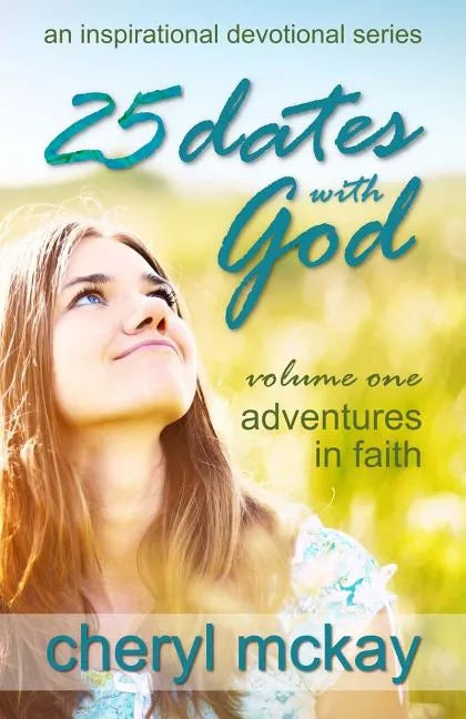 25 Dates with God - Volume One: Adventures in Faith - Paperback