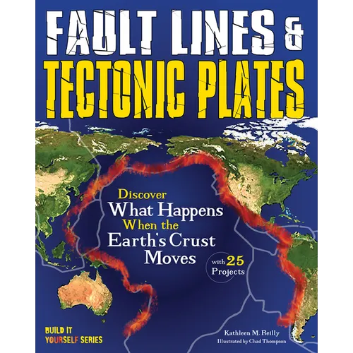 Fault Lines & Tectonic Plates: Discover What Happens When the Earth's Crust Moves with 25 Projects - Paperback