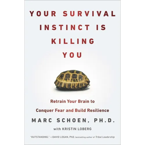 Your Survival Instinct Is Killing You: Retrain Your Brain to Conquer Fear and Build Resilience - Paperback