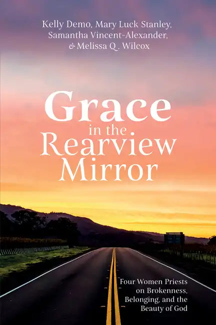 Grace in the Rearview Mirror: Four Women Priests on Brokenness, Belonging, and the Beauty of God - Hardcover