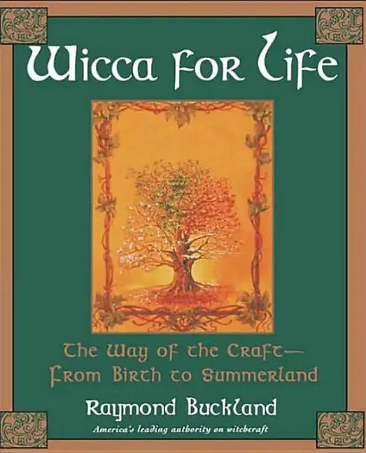 Wicca for Life: The Way of the Craft-From Birth to Summerland - Paperback
