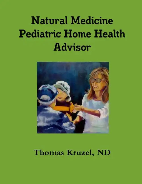 Natural Medicine Pediatric Home Health Advisor - Paperback