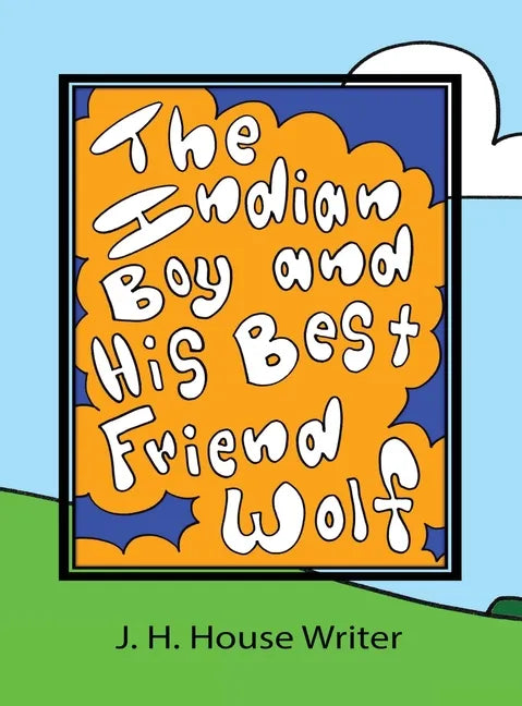 The Indian Boy and His Best Friend Wolf - Hardcover