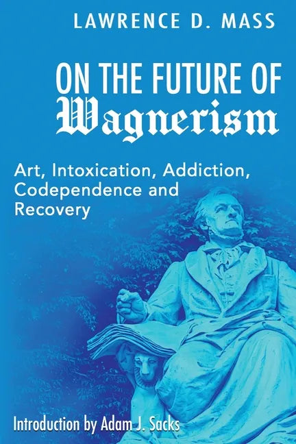 On the Future of Wagnerism: Art, Intoxication, Addiction, Codependence and Recovery - Paperback