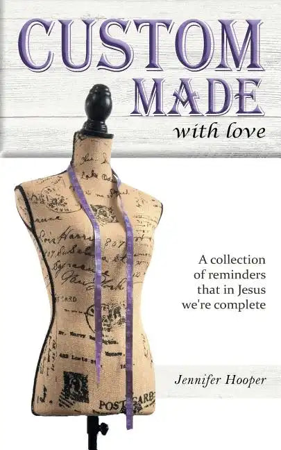 Custom Made With Love: A Collection Of Reminders That In Jesus We're Complete - Paperback