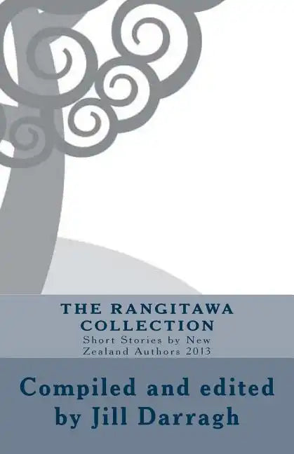 The Rangitawa Collection: Short Stories by New Zealand Authors 2013 - Paperback