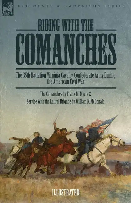 Riding with the Comanches: The 35th Battalion Virginia Cavalry, Confederate Army During the American Civil War - Paperback