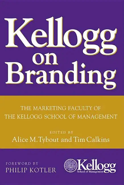 Kellogg on Branding: The Marketing Faculty of the Kellogg School of Management - Hardcover