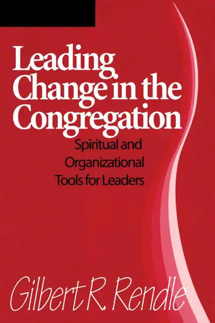 Leading Change in the Congregation: Spiritual & Organizational Tools for Leaders - Paperback