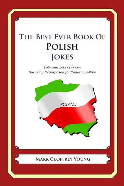 The Best Ever Book of Polish Jokes: Lots and Lots of Jokes Specially Repurposed for You-Know-Who - Paperback