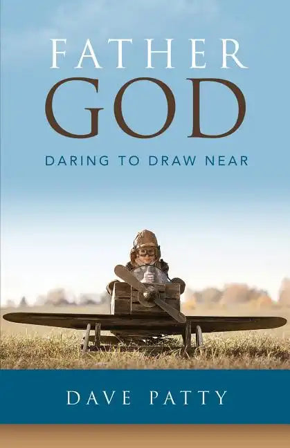Father God: Daring to Draw Near - Paperback