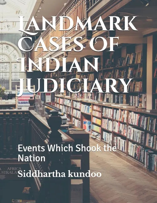 Landmark Cases Of Indian Judiciary: Events Which Shook the Nation - Paperback