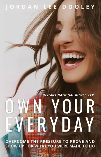 Own Your Everyday: Overcome the Pressure to Prove and Show Up for What You Were Made to Do - Hardcover