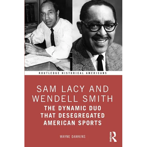 Sam Lacy and Wendell Smith: The Dynamic Duo that Desegregated American Sports - Paperback