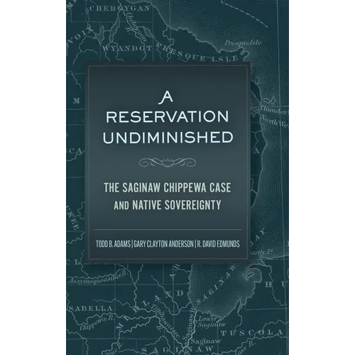 A Reservation Undiminished: The Saginaw Chippewa Case and Native Sovereignty - Hardcover