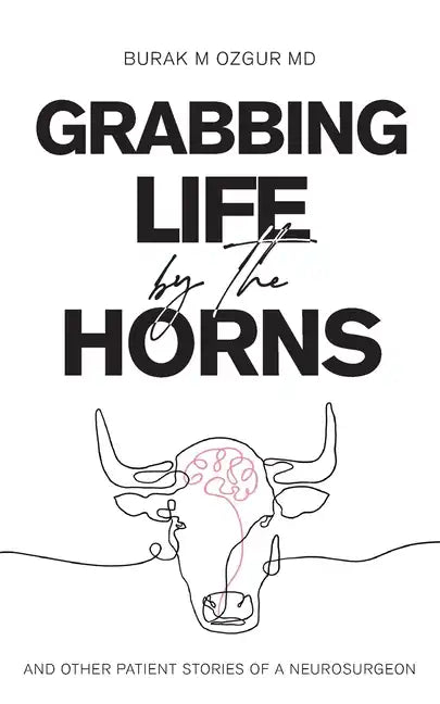 Grabbing Life by the Horns - and other patient stories of a neurosurgeon - Paperback