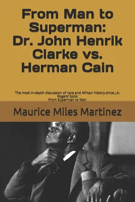 From Man To Superman: Dr. John Henrik Clarke vs. Herman Cain: The most in-depth discussion of race and African history since J.A. Rogers' bo - Paperback