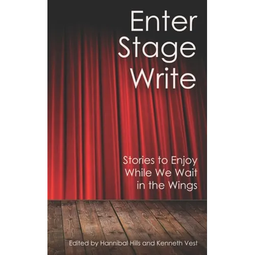 Enter Stage Write: Stories to Enjoy While We Wait in the Wings - Paperback