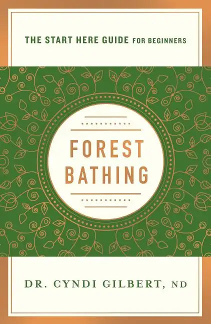Forest Bathing: Discovering Health and Happiness Through the Japanese Practice of Shinrin Yoku (a Start Here Guide) - Paperback