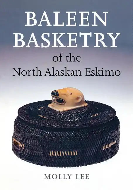 Baleen Basketry of the North Alaskan Eskimo - Hardcover