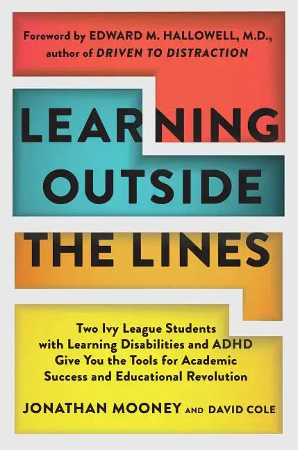 Learning Outside the Lines: Two Ivy League Students with Learning Disabilities and ADHD Give You the Tools for Academic Success and Educational Revolu - Paperback