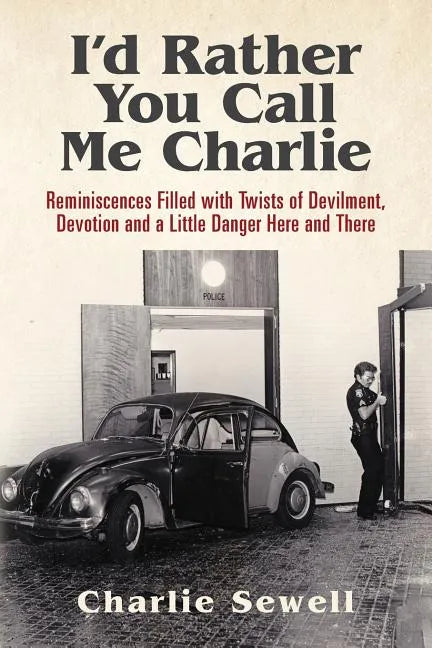 I'd rather you call me Charlie: Reminiscences filled with twists of devilment, devotion and a little danger here and there - Paperback