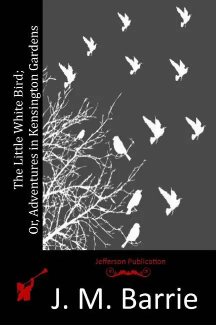 The Little White Bird; Or, Adventures in Kensington Gardens - Paperback