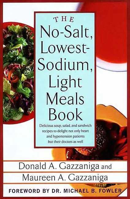 The No-Salt, Lowest-Sodium Light Meals Book: Delicious Soup, Salad and Sandwich Recipes to Delight Not Only Heart and Hypertension Patients But Their - Paperback