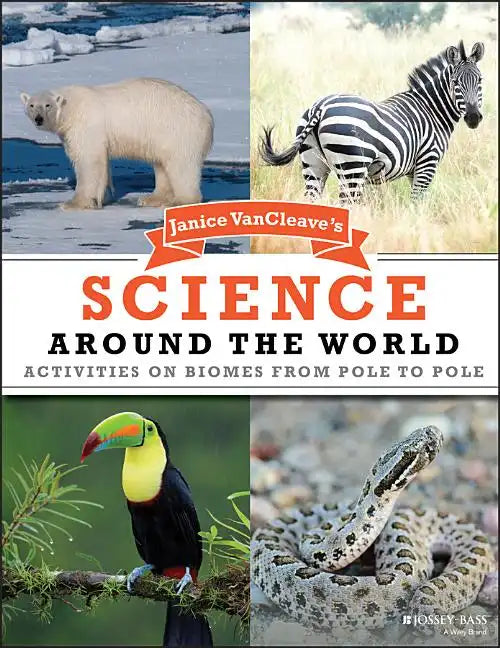Janice VanCleave's Science Around the World: Activities on Biomes from Pole to Pole - Paperback
