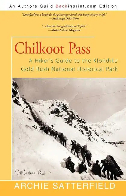 Chilkoot Pass: A Hiker's Guide to the Klondike Gold Rush National Historical Park - Paperback