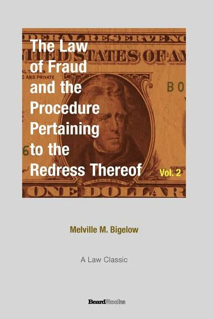 The Law of Fraud and the Procedure: Pertaining to the Redress Thereof Volume 2 - Paperback