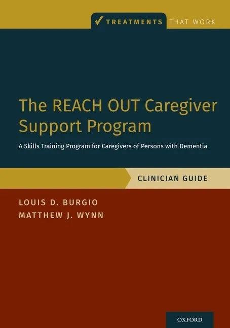The Reach Out Caregiver Support Program: A Skills Training Program for Caregivers of Persons with Dementia, Clinician Guide - Paperback