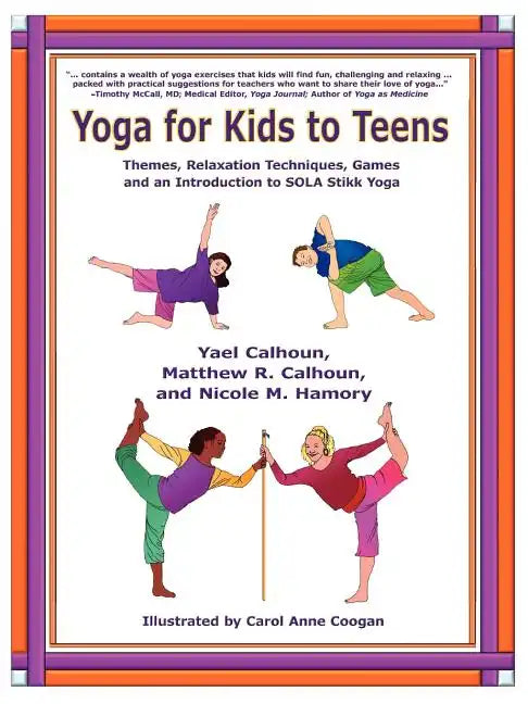 Yoga for Kids to Teens: Themes, Relaxation Techniques, Games and an Introduction to SOLA Stikk Yoga - Paperback