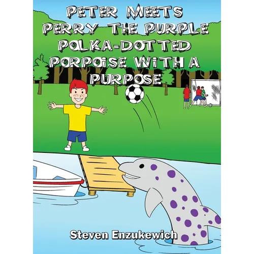 Peter Meets Perry the Purple Polka-Dotted Porpoise with a Purpose - Hardcover